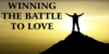 1 – Winning the Battle to Love