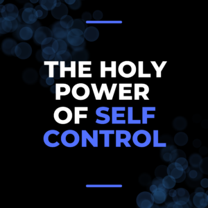 The Holy Power of Self Control