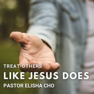 Treat Others Like Jesus Does