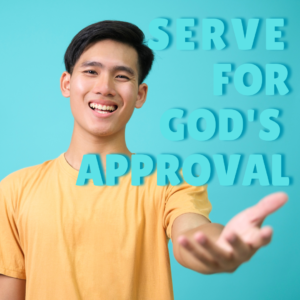 Serve For God’s Approval