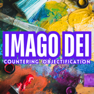 Imago Dei: Countering Objectification